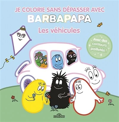 Barbapapa : Je colorie sans dépasser avec Barbapapa : Les véhicules: Je colorie sans dépasser avec Barbapapa