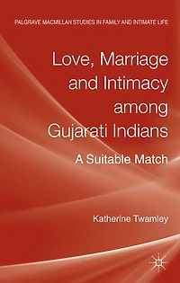 Love, Marriage and Intimacy among Gujarati Indians: A Suitable Match
