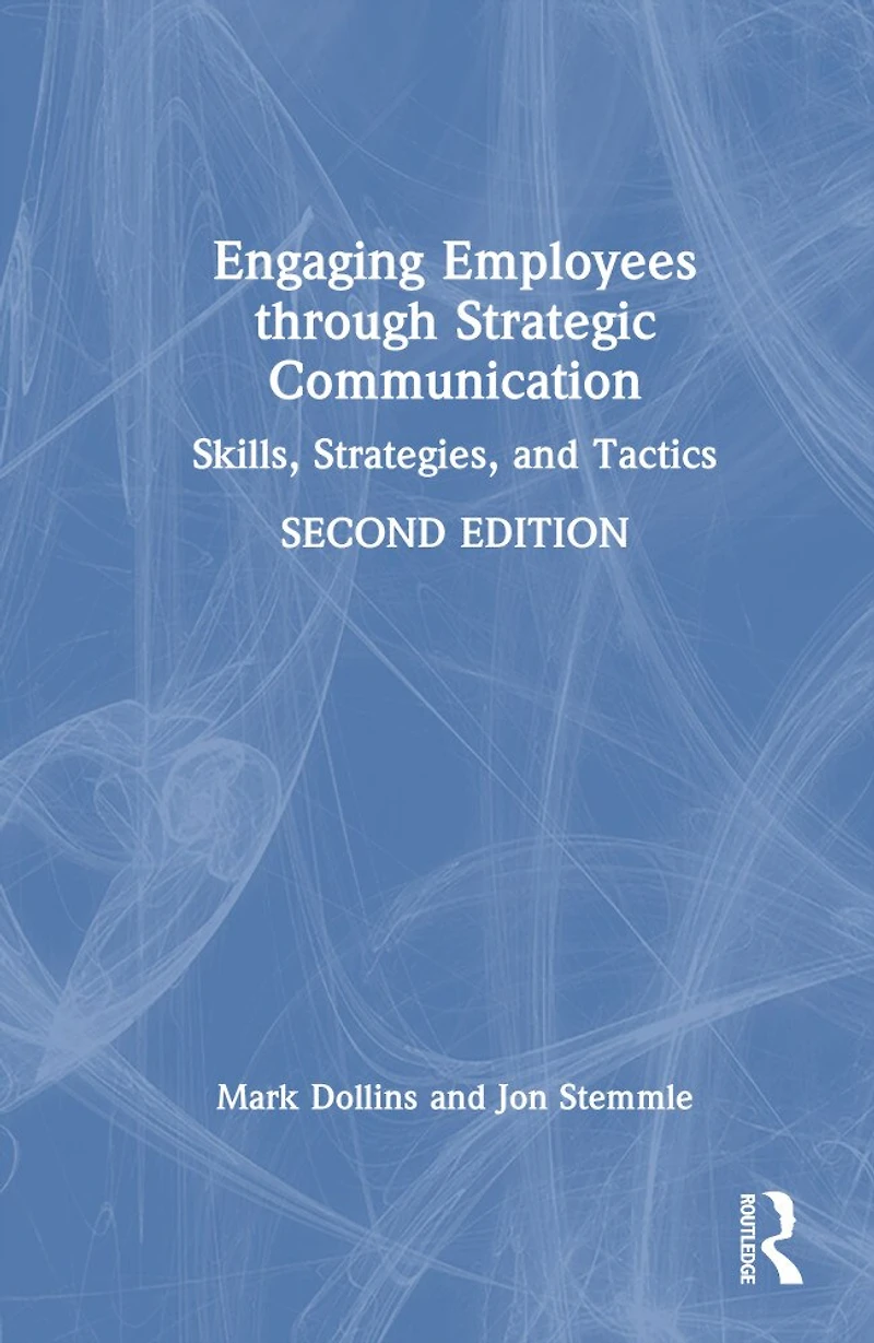 Engaging Employees through Strategic Communication: Skills, Strategies and Tactics