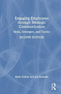 Engaging Employees through Strategic Communication: Skills, Strategies and Tactics