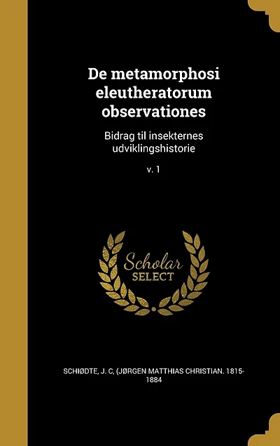 De metamorphosi eleutheratorum observationes: Bidrag til insekternes udviklingshistorie; v. 1