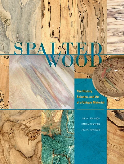 Spalted Wood: The History, Science, And Art Of A Unique Material