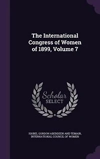 The International Congress of Women 1899, Volume 7