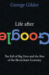 Life After Google: The Fall Of Big Data And Rise Blockchain Economy