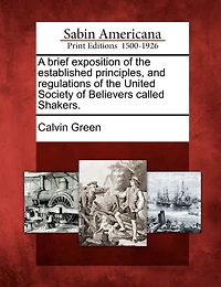 A Brief Exposition of the Established Principles and Regulations United Society Believers Called Shakers