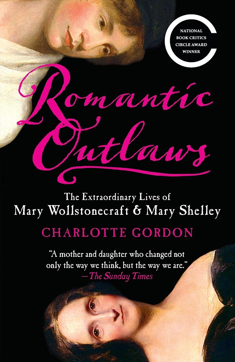 Romantic Outlaws: The Extraordinary Lives Of Mary Wollstonecraft & Shelley