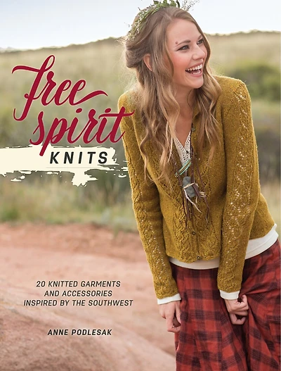 Free Spirit Knits: 20 Knitted Garments And Accessories Inspired By The Southwest