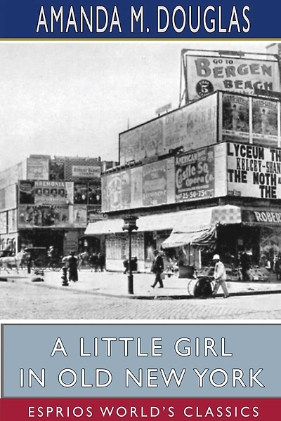 A Little Girl In Old New York (esprios Classics)