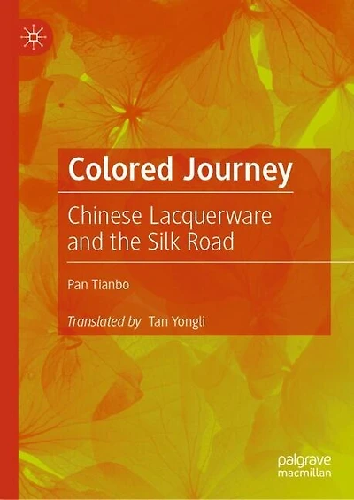 Colored Journey: : Chinese Lacquerware and the Silk Road