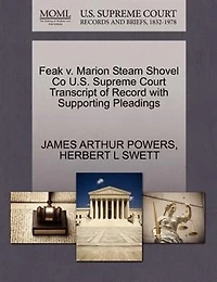 Feak V. Marion Steam Shovel Co U.s. Supreme Court Transcript Of Record With Supporting Pleadings