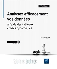 Analysez efficacement vos données: à l'aide des tableaux croisés dynamiques d'Excel
