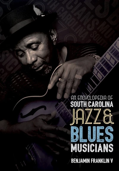 An Encyclopedia Of South Carolina Jazz And Blues Musicians