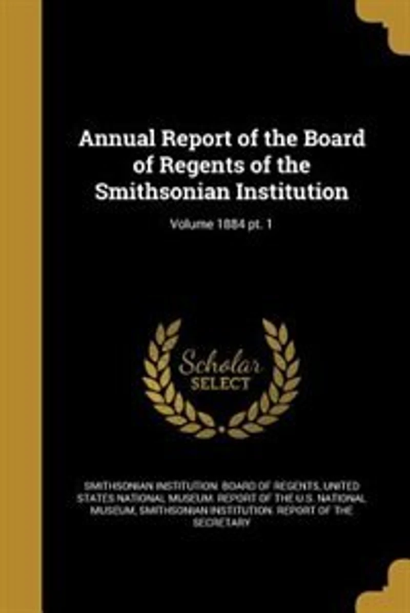Annual Report of the Board of Regents of the Smithsonian Institution; Volume 1884 pt. 1