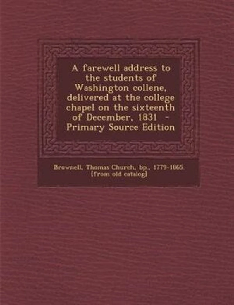 A Farewell Address to the Students of Washington Collene, Delivered at College Chapel on Sixteenth December, 1831
