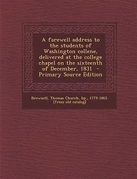 A Farewell Address to the Students of Washington Collene, Delivered at College Chapel on Sixteenth December, 1831