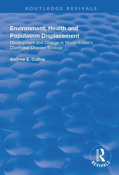 Environment, Health And Population Displacement: Development Change Mozambique's Diarrhoeal Disease Ecology