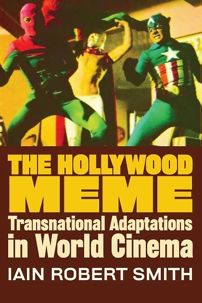 The Hollywood Meme: Transnational Adaptations World Cinema
