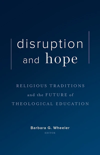 Disruption and Hope: Religious Traditions the Future of Theological Education