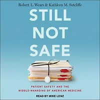 Still Not Safe: Patient Safety And The Middle-managing Of American Medicine