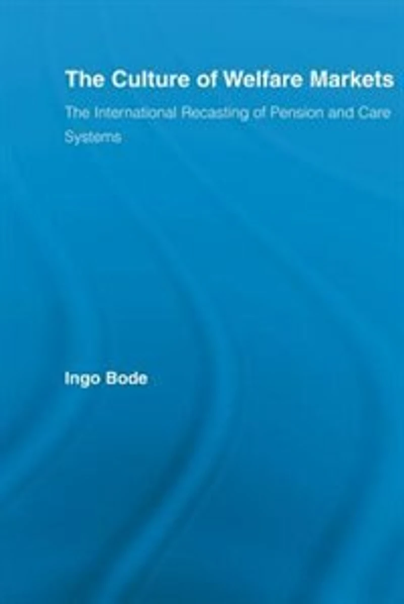 The Culture of Welfare Markets: International Recasting Pension and Care Systems