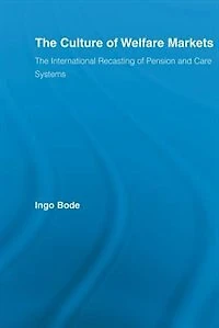The Culture of Welfare Markets: International Recasting Pension and Care Systems