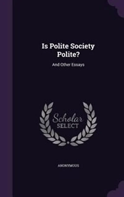 Is Polite Society Polite?: And Other Essays