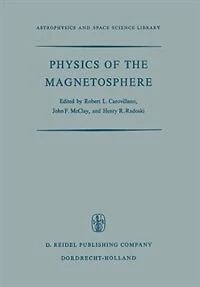 Physics of the Magnetosphere: Based Upon the Proceedings of the Conference Held at Boston College June 19-28, 1967