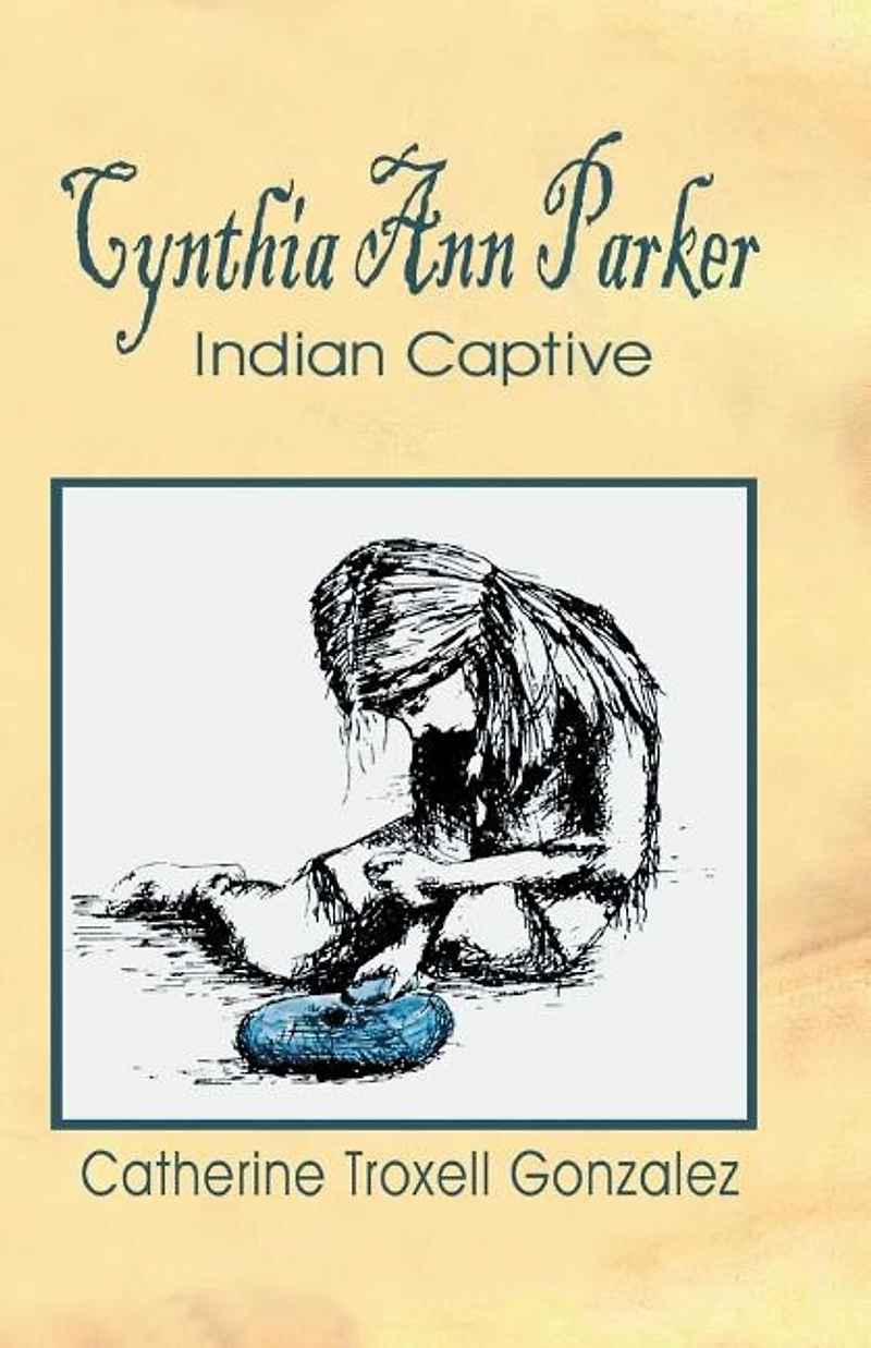 Cynthia Ann Parker: Indian Captive