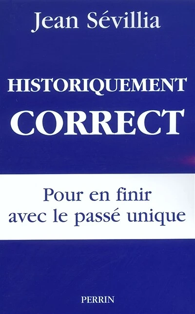 Historiquement correct: pour en finir avec le passé unique