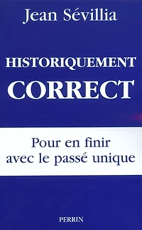 Historiquement correct: pour en finir avec le passé unique