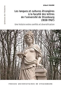 Les langues et cultures étrangères à la faculté des lettres de l’université de Strasbourg (1838-1967): Une histoire entre conflits et diversification