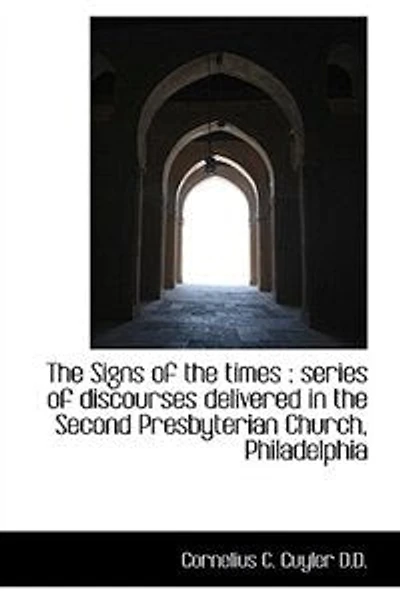 The Signs Of Times: Series Discourses Delivered Second Presbyterian Church, Philadelp
