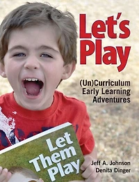 Let's Play: (Un)Curriculum Early Learning Adventures