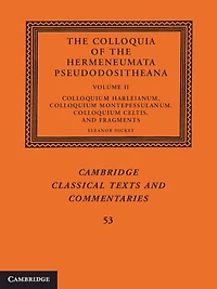 the Colloquia of Hermeneumata Pseudodositheana: Volume 2, Colloquium Harleianum, Montepessulanum, Celtis, and Fragments