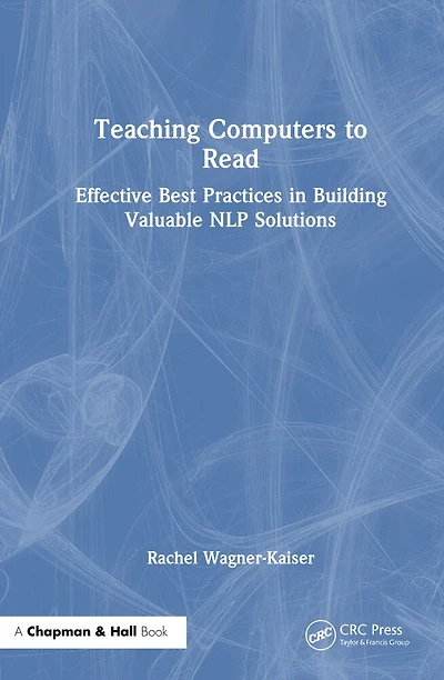 Teaching Computers to Read: Effective Best Practices Building Valuable NLP Solutions