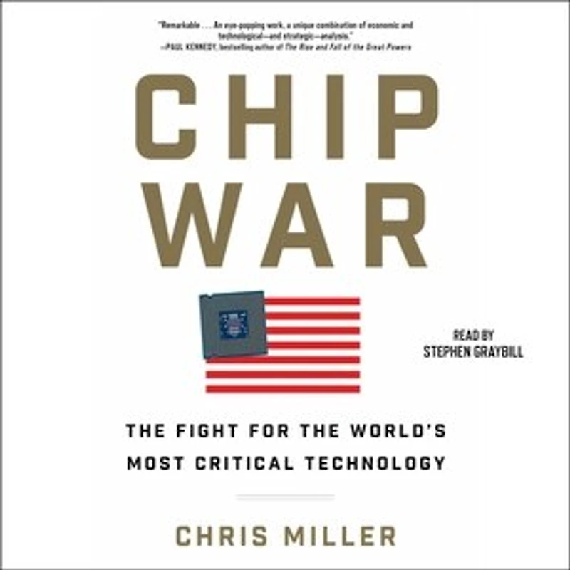 Chip War: The Quest to Dominate the World's Most Critical Technology