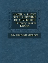UNDER A LUCKY STAR ALIFETIME OF ADVENTURE