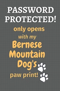 Password Protected! only opens with my Bernese Mountain Dog's paw print!: For Bernese Mountain Dog Fans