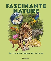 Fascinante nature: La vie sous toutes ses formes