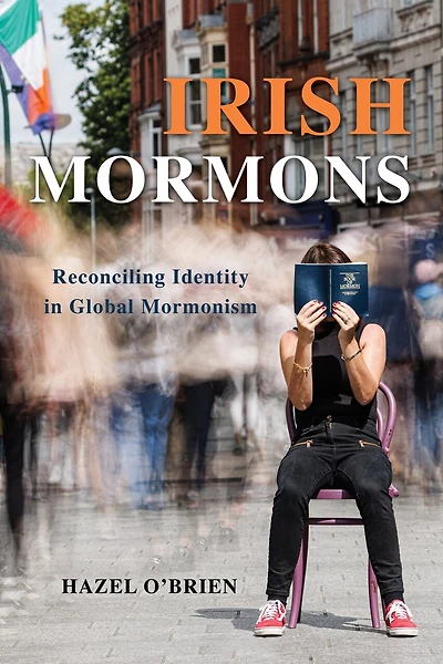 Irish Mormons: Reconciling Identity Global Mormonism