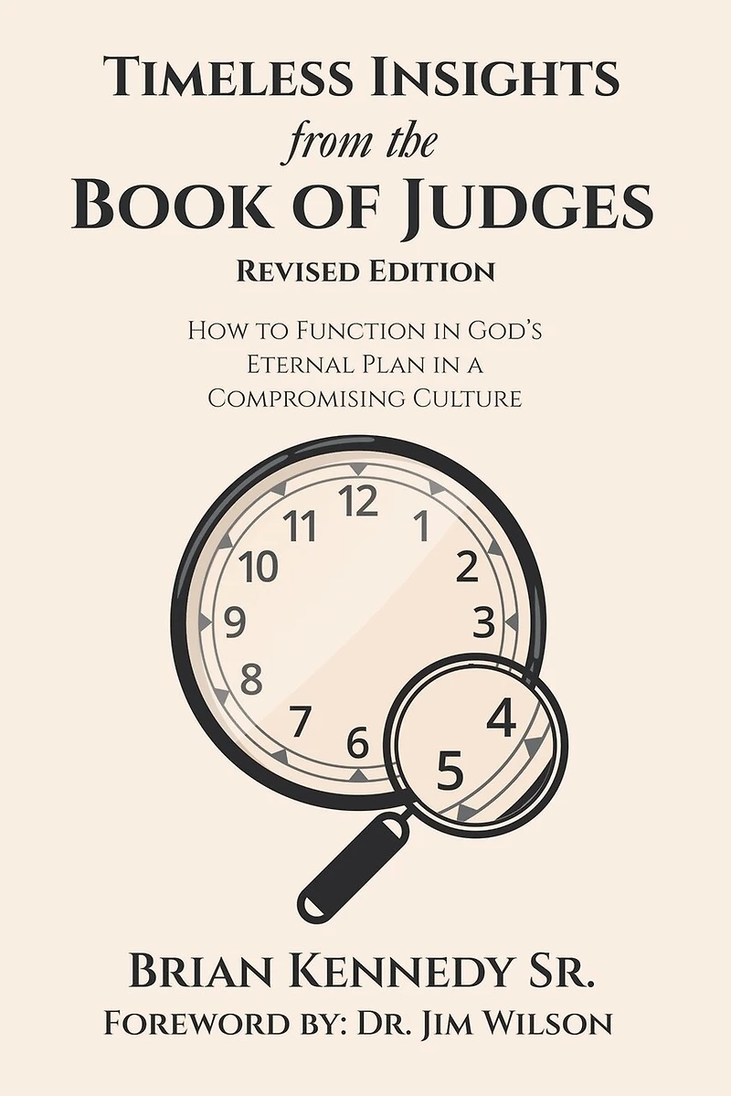 Timeless Insights from the Book of Judges: How to Function God's Eternal Plan a Compromising Culture