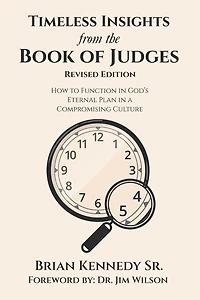 Timeless Insights from the Book of Judges: How to Function God's Eternal Plan a Compromising Culture