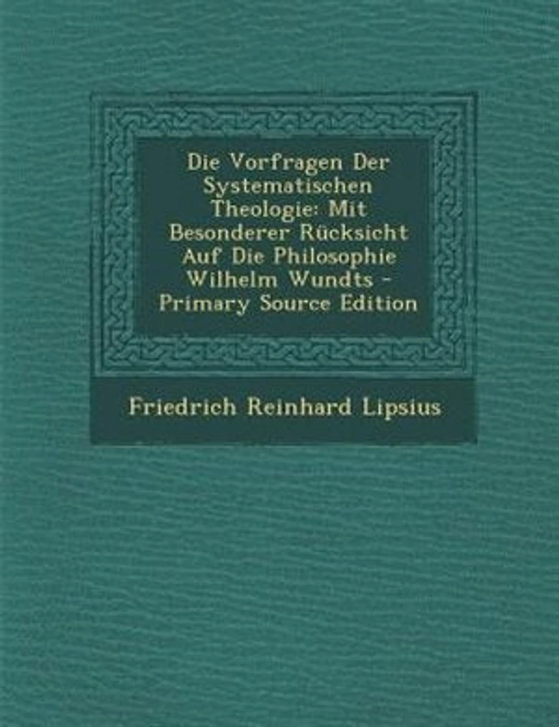 Die Vorfragen Der Systematischen Theologie: Mit Besonderer Rncksicht Auf Die Philosophie Wilhelm Wundts - Primary Source Edition