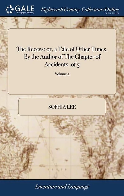 The Recess; or, a Tale of Other Times. By the Author of The Chapter of Accidents. of 3; Volume 2