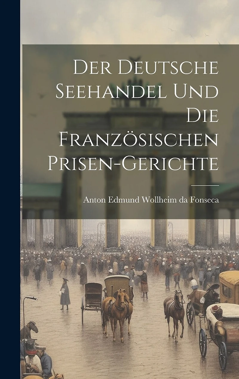 Der Deutsche Seehandel und die Französischen Prisen-Gerichte