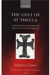 The Cult of Saint Thecla: A Tradition Women's Piety Late Antiquity