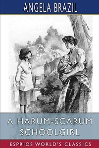 A Harum-Scarum Schoolgirl (Esprios Classics): Illustrated by John Campbell
