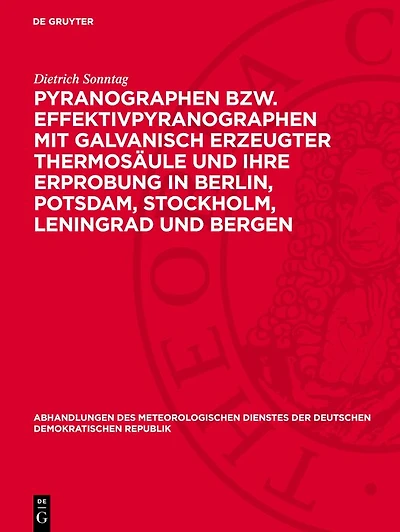 Pyranographen bzw. Effektivpyranographen mit galvanisch erzeugter Thermosäule und ihre Erprobung in Berlin, Potsdam, Stockholm, Leningrad und Bergen