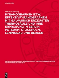 Pyranographen bzw. Effektivpyranographen mit galvanisch erzeugter Thermosäule und ihre Erprobung in Berlin, Potsdam, Stockholm, Leningrad und Bergen