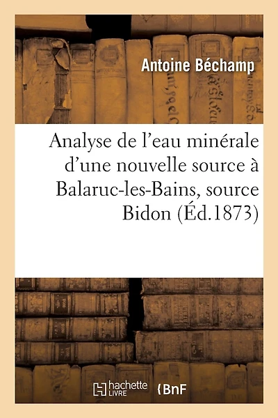 Analyse de l'Eau Minérale d'Une Nouvelle Source À Balaruc-Les-Bains, Source Bidon